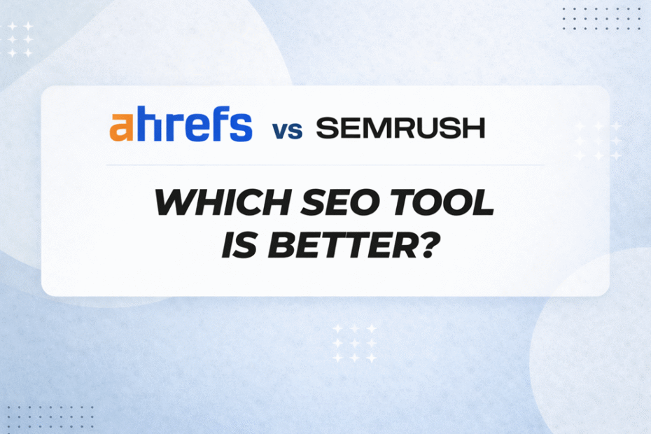 Ahrefs vs SEMrush